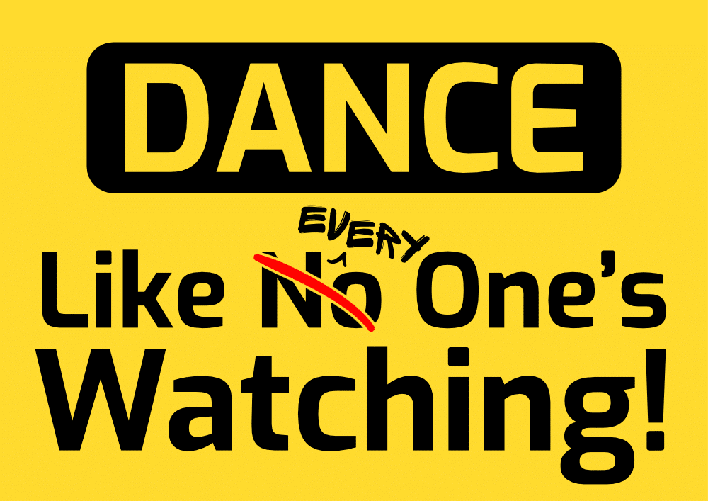 Dance like everyone's watching motivational poster
